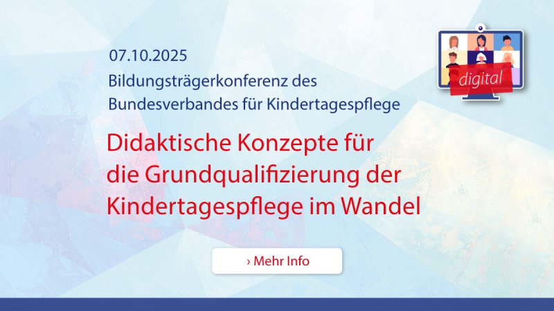07.10.2025: Bildungsträgerkonferenz des Bundesverbandes für Kindertagespflege – Didaktische Konzepte für die Grundqualifizierung der Kindertagespflege im Wandel