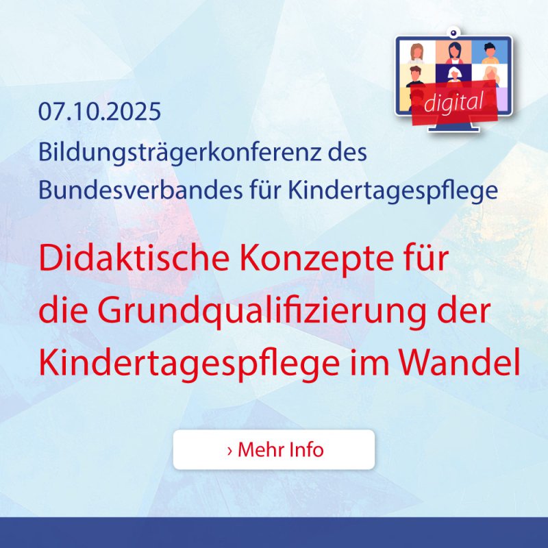 07.10.2025: Bildungsträgerkonferenz des Bundesverbandes für Kindertagespflege – Didaktische Konzepte für die Grundqualifizierung der Kindertagespflege im Wandel